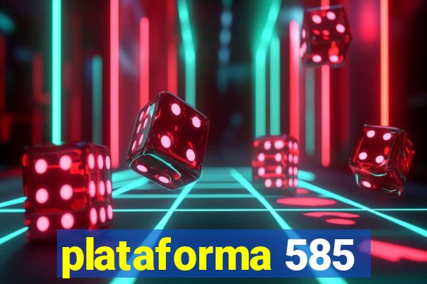 plataforma 585